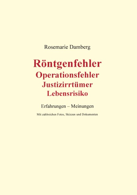 Röntgenfehler, Operationsfehler, Justizirrtümer, Lebensrisiko - Rosemarie Damberg