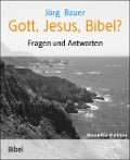 Gott, Jesus, Bibel? - Jörg Bauer