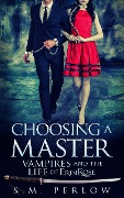 Cover-Bild zum Titel 'Choosing a Master (Vampires and the Life of Erin Rose - 1)' von 'S. M. Perlow'