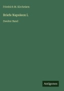 Cover-Bild zum Titel 'Briefe Napoleon I.' von 'Friedrich M. Kircheisen'
