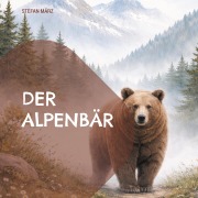 Cover-Bild zum Titel 'Der Alpenbär' von 'Stefan März'