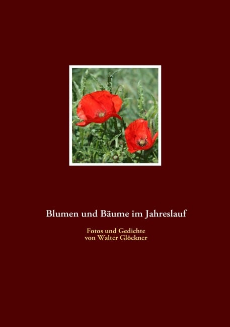 Blumen und Bäume im Jahreslauf - Walter Glöckner