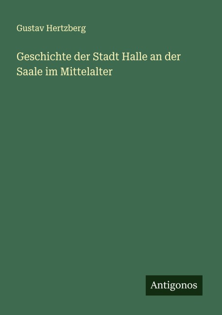 Geschichte der Stadt Halle an der Saale im Mittelalter - Gustav Hertzberg