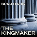 Cover-Bild zum Titel 'The Kingmaker Lib/E' von 'Brian Haig'