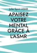 Cover-Bild zum Titel 'Apaisez votre mental grâce à l'ASMR' von 'Julie Spirit Asmr'
