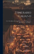 Cover-Bild zum Titel 'Itinerario Italiano: Ossia, Descrizione Dei Viaggi Per Le Strade Più Frequentate Alle Principali Città D'italia...' von 'Anonymous'