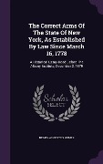 Cover-Bild zum Titel 'The Correct Arms Of The State Of New York, As Established By Law Since March 16, 1778' von 'Henry Augustus Homes'