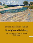 Cover-Bild zum Titel 'Rudolph von Habsburg' von 'Johann Ladislaus Pyrker'