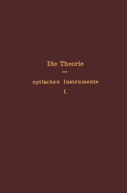 Die Theorie der optischen Instrumente - E. Rohr, P. Culmann, S. Czapski, A. König, F. Löwe