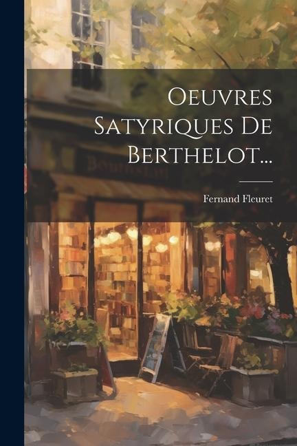 Oeuvres Satyriques De Berthelot... - Fernand Fleuret