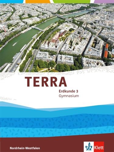 TERRA Erdkunde 3. Schülerbuch 9.Schuljahr. Ausgabe Nordrhein-Westfalen Gymnasium ab 2016 - 