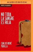No Toda La Sangre Es Roja - Carlos René Padilla