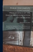 Cover-Bild zum Titel 'Public Documents, Containing Proceedings of the Hartford Convention of Delegates; Report of the Commissioners While at Washington; Letters From Massachusetts Members in Congress. Letter From the Governor of Pennsylvania; Report and Resolutions Of...' von ''