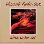 Cover-Bild zum Titel 'Warum wir hier sind' von 'Elisabeth Kübler-Ross'