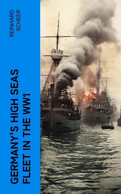 Germany's High Seas Fleet in the WW1 - Reinhard Scheer