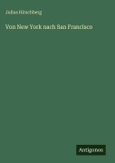 Cover-Bild zum Titel 'Von New York nach San Francisco' von 'Julius Hirschberg'