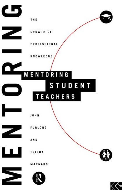 Mentoring Student Teachers - John Furlong, Trisha Maynard