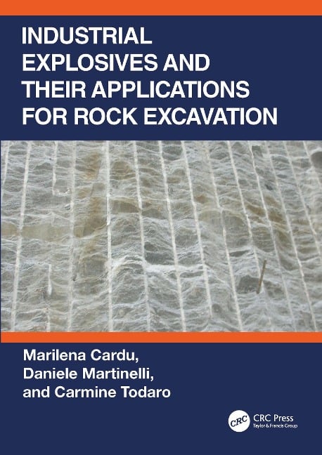 Industrial Explosives and their Applications for Rock Excavation - Marilena Cardu, Daniele Martinelli, Carmine Todaro
