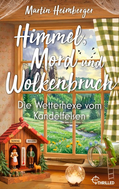 Himmel, Mord und Wolkenbruch - Die Wetterhexe vom Kandelfelsen - Martin Heimberger