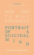 Cover-Bild zum Titel 'How Not to Kill Yourself' von 'Clancy Martin'