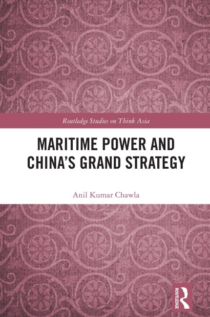 Maritime Power and China's Grand Strategy - Anil Kumar Chawla