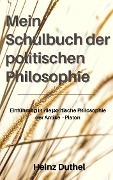 Mein Schulbuch der politischen Philosophie. - Heinz Duthel