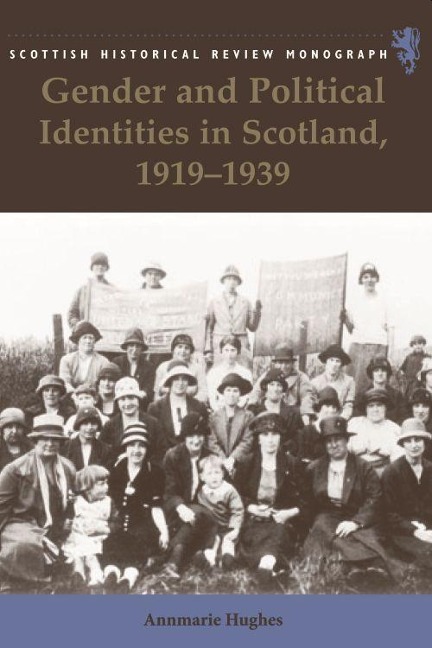 Gender and Political Identities in Scotland, 1919-1939 - Annmarie Hughes