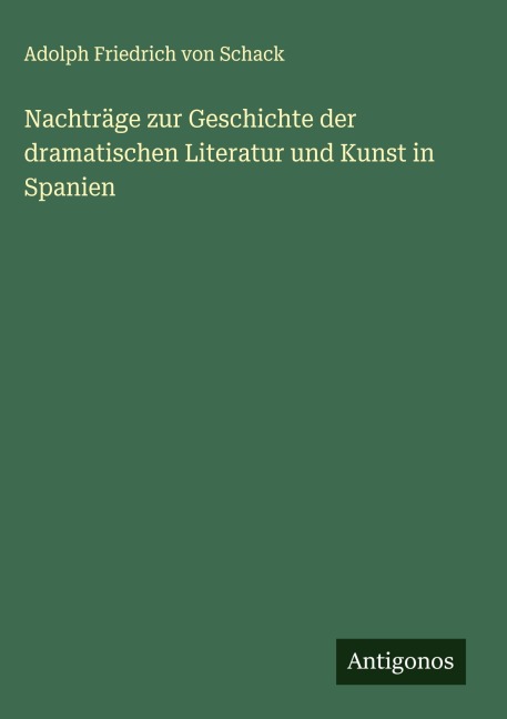 Nachträge zur Geschichte der dramatischen Literatur und Kunst in Spanien - Adolph Friedrich Von Schack