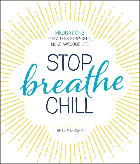 Stop. Breathe. Chill. - Beth Stebner