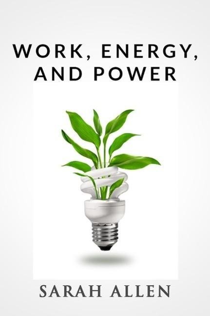 Work, Energy, and Power (Stick Figure Physics Tutorials) - Sarah Allen