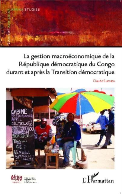 La gestion macroeconomique de la Republique democratique du Congo durant et apres - Claude Sumata