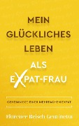 Cover-Bild zum Titel 'Mein Glückliches Leben als Expat-Frau (Expat Book, #1)' von 'Florence Reisch-Gentinetta'