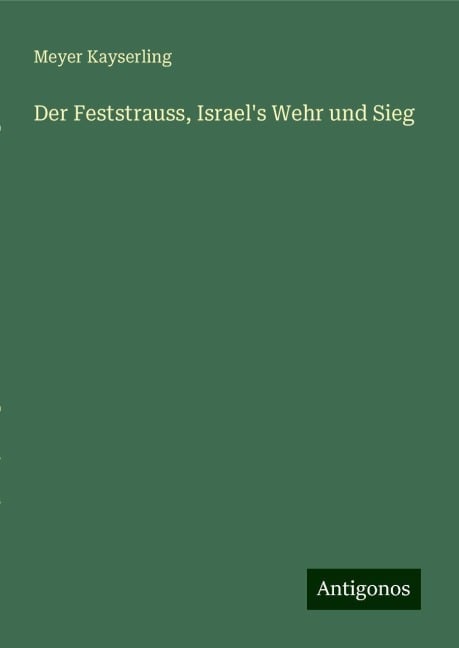 Der Feststrauss, Israel's Wehr und Sieg - Meyer Kayserling