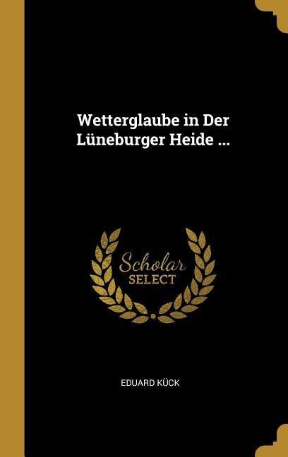 Wetterglaube in Der Lüneburger Heide ... - Eduard Kuck