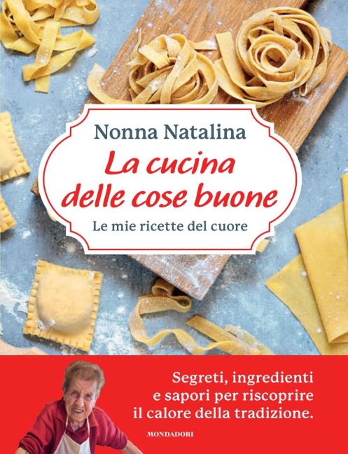 La cucina delle cose buone. Le mie ricette del cuore - Natalina Moroni
