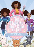 The Magical Girl's Guide to Life: Find Your Inner Power, Fight Everyday Evil, and Save the Day with Self-Care - Jacque Aye