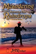 Meandering Between The Raindrops: A Travel Memoir - Ja Rinker
