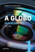 A Globo Vol. 1 (Hegemonia) - Ernesto Rodrigues