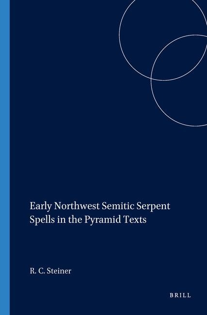 Early Northwest Semitic Serpent Spells in the Pyramid Texts - Richard C Steiner