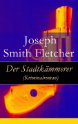Cover-Bild zum Titel 'Der Stadtkämmerer (Kriminalroman)' von 'Joseph Smith Fletcher'