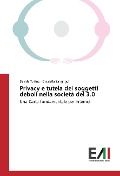 Cover-Bild zum Titel 'Privacy e tutela dei soggetti deboli nella società del 3.0' von 'Davide Tutino, Graziella Sangrigoli'