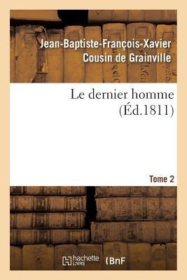 Le Dernier Homme. Tome 2 - Jean-Baptiste-François-Xavier Cousin de Grainville
