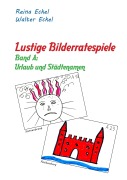 Cover-Bild zum Titel 'Lustige Bilderratespiele - Band A: Urlaub und Städtenamen' von 'Reina Eckel, Walter Eckel'