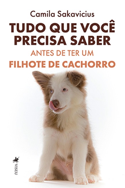 Tudo que Voce^ Precisa Saber Antes de Ter um Filhote de Cachorro - Camila Sakavicius