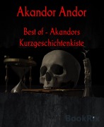 Cover-Bild zum Titel 'Best of - Akandors Kurzgeschichtenkiste' von 'Akandor Andor'