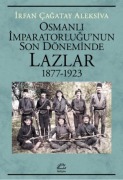 Cover-Bild zum Titel 'Osmanli Imparatorlugunun Son Döneminde Lazlar 1877 - 1923' von 'Irfan cagatay Aleksiva'