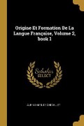 Cover-Bild zum Titel 'Origine Et Formation De La Langue Française, Volume 2, book 1' von 'Albin D'Abel De Chevallet'