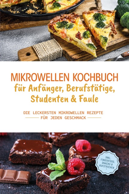 Mikrowellen Kochbuch für Anfänger, Berufstätige, Studenten & Faule: Die leckersten Mikrowellen Rezepte für jeden Geschmack - inkl. Fingerfood, Snacks & Aufstrichen - Konstantin Berner