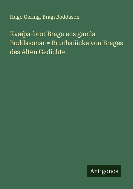 Kvæþa-brot Braga ens gamla Boddasonar = Bruchstücke von Brages des Alten Gedichte - Hugo Gering, Bragi Boddason