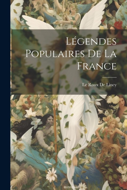 Légendes Populaires De La France - Le Roux De Lincy
